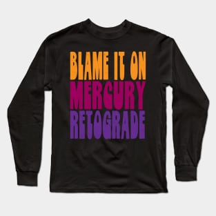 Blame It On Mercury Retrograde Long Sleeve T-Shirt